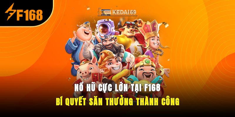 Nổ Hũ Cực Lớn Tại F168 – Bí Quyết Săn Thưởng Thành Công