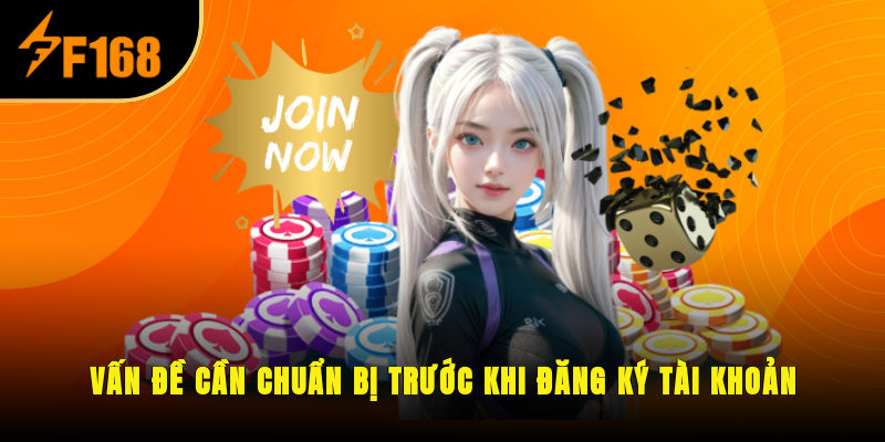 Vấn đề cần chuẩn bị trước khi đăng ký tài khoản